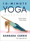 10-Minute Yoga Workouts: Power Tone Your Body From Top To Toe, Currie, Barbara, 