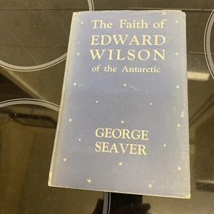 George Seaver The Faith Of Edward Wilson Of The Antarctic. John Murray 1950 - Picture 1 of 12