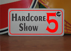 Hardcore Show 5 centów metalowy znak