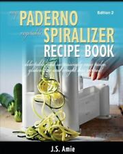 My Paderno Vegetable Spiralizer Recipe Book: Del- 1500746339, paperback, JS Amie