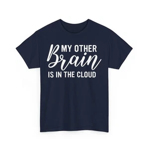 My Other Brain Is in the Cloud - Unisex Heavy Cotton T-Shirt - Motivational Gift - Picture 1 of 34