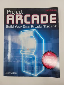 Project Arcade: Build Your Own Arcade Machine (2nd Ed.) Paperback John St. Clair - Picture 1 of 4