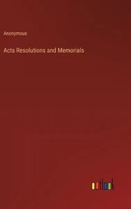 Acts Resolutions and Memorials by Anonymous Hardcover Book - Zdjęcie 1 z 1