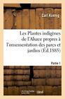 Les Plantes indigenes de l&#39;Alsace propres a l&#39;ornementation des parcs et jard&lt;|