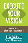 Execute Your Vision: The Practical Art of Ministry Leadership by Bill Easum (Eng