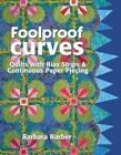 Foolproof Curves : Quilts With Bias Strips And Continuous Paper Piecing By...