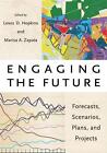 Engaging the Future Forecasts, Scenarios, Plans, and Projects by Lewis D. Hopkin