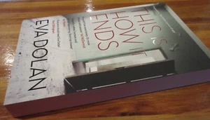 This Is How It Ends: Eva DOOLAN. Psychological Thriller 2018 sc NEW! in MELB - Picture 1 of 8