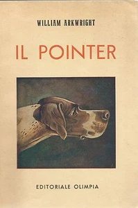 Arkwright - Il Pointer - Editoriale Olimpia IV Edz. 1954 Cani Caccia Cinegetica - Imagen 1 de 1