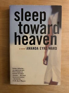 Sleep Toward Heaven: A Novel (2004 Trade PB) By Amanda Eyre Ward - New - Imagen 1 de 3