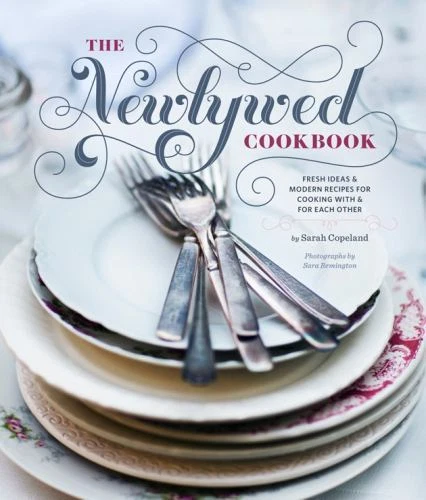 Newlywed Cookbook : Fresh Ideas and Modern Recipes for Cooking with and for Each Other by Sarah Copeland (2011, Hardcover)