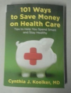 NEW 101 Ways to Save Money on Health Care: Tips to Help You Spend Smart and Stay - Imagen 1 de 3