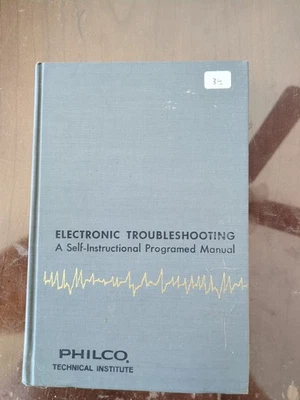 ELECTRONIC TROUBLESHOOTING; A SELF-INSTRUCTIONAL PROGRAMED By Philco Technical - Image 1 of 4
