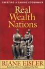 The Real Wealth of Nations: Creating a Caring Economics by Eisler, Riane