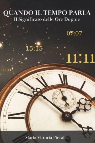 LIBRO QUANDO IL TEMPO PARLA IL SIGNIFICATO DELLE ORE DOPPIE - MARIA V. PIERALISI - Immagine 1 di 1