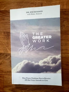 The Greater Work: How Prayer Positions You Receive All that Grace Gives PB 176pg - Picture 1 of 2