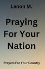 Praying For Your Nation: Prayers For Your Country by Lenon M. Paperback Book