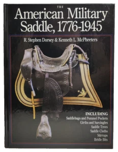 THE AMERICAN MILITARY SADDLE, 1776-1945 by R Stephen Dorsey Kenneth L McPheeters - Picture 1 of 18