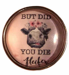 BUT DID YOU DIE HEIFER Divertido Dije de Botón a Presión de Vaca, Intercambiable con Jengibre - Imagen 1 de 4