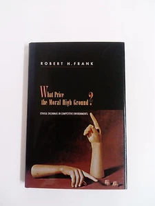 WHAT PRICE THE MORAL HIGH GROUND? Robert H Frank Hardcover 2004 - Imagen 1 de 1
