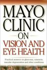 Mayo Clinic On Vision And Eye Health: Pra- Mayo Clinic, 9781893005204, paperback