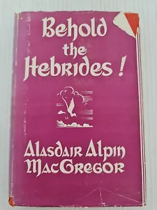 Behold the Hebrides ! Alasdair Alpin MacGregor Hardback Signed Copy 1948 - Picture 1 of 12