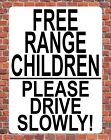 FREE RANGE CHILDREN PLEASE DRIVE SLOWLY SIGN NOTICE slow down child playing road