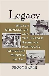 Legacy: Walter Chrysler Jr. and the Untold Story of Norfolk's Chrysler Museum of
