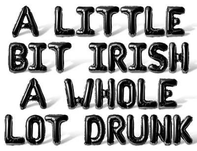 A LITTLE BIT IRISH A WHOLE LOT DRUNK Letter Balloon Banner - St Patrick's Decor - Image 1 of 4
