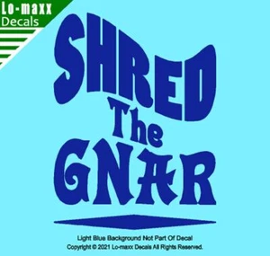 Shred The Gnar Whitewater Snowboarding Skateboarding Surfing Die Cut Vinyl Decal - Picture 1 of 20