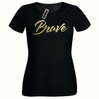 Gold Brave t shirt, Ladies Fitted t shirt, Gold Slogan t shirt