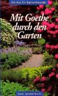 Mit Goethe durch den Garten Goethe Johann Wolfgang, von, von Goethe J. W. von Go