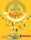 50 Möglichkeiten, sich glücklich zu fühlen: Lustige Aktivitäten und Ideen, um Ihre Glücksfähigkeiten aufzubauen