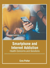 Ezra Potter Smartphone and Internet Addiction: Health Con (Hardback) (US IMPORT)
