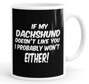 If My Dachschund Doesn't Like You I Probably Won't Either Funny Mug Cup - Picture 1 of 1