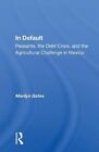 In Default Peasants, The Debt Crisis, And The Agricultural Chal... 9780367161316