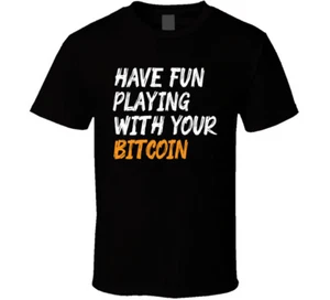 Have Fun Playing With Your Bitcoin T Shirt - Picture 1 of 2