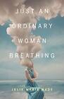 Just An Ordinary Woman Breathing (2..., Wade, Julie Mar