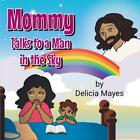 Mommy Talks to a Man in the Sky by Delicia Mayes Paperback Book