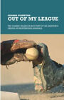 Out of My League : The Classic Hilarious Account of an Amateur's