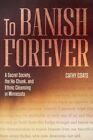 To Banish Forever : A Secret Society, The Ho-Chunk, And Ethnic Cleansing In M...
