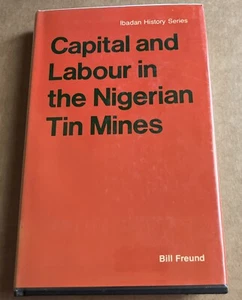 CAPITAL AND LABOUR IN THE NIGERIAN TIN MINES Bill Freund 1981 HC - Picture 1 of 3