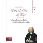 Bach-Kantaten / Dein Ist Allein Die Ehre: Johann Sebast - Hardback NEW Klek, Kon