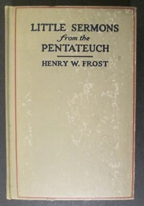 LITTLE SERMONS FROM THE PENTATEUCH by Henry Weston Frost ~ 1929 First Edition - Picture 1 of 10