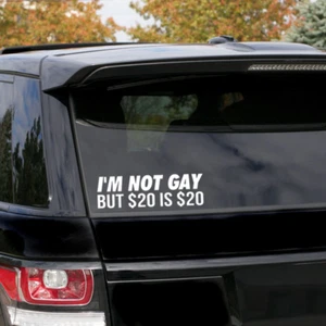 Pegatina calcomanía de vinilo I'm Not Gay But $20 is $20 20 20 dólares - Imagen 1 de 3