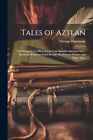 Hartmann - Tales of Aztlan  The Romance of a Hero of Our Late Spanish- - J555z
