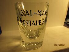Cal- Mar Restaurant- Logo on Heavy 3"- 3 oz Clear Shot Glass -nice