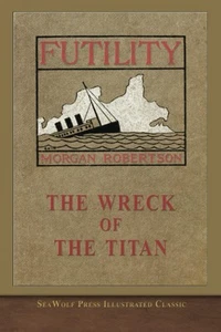 The Wreck of the Titan Or, Futility: SeaWolf Press Illustrated Classic... - Picture 1 of 2
