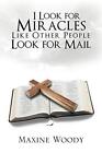 I Look for Miracles Like Other People Look for Mail Maxine Woody New Book