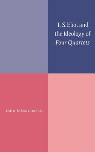 T. S. Eliot and the Ideology of Four Quartets by Cooper, John Xiros - Image 1 of 1